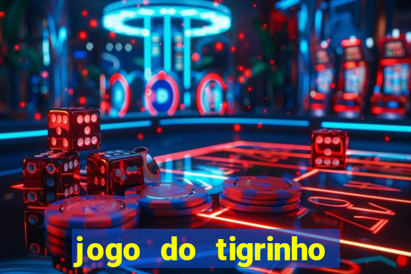 jogo do tigrinho de verdade