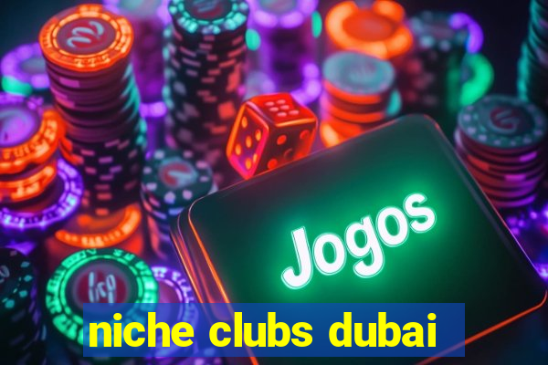 niche clubs dubai