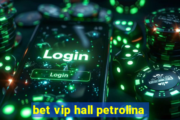 bet vip hall petrolina