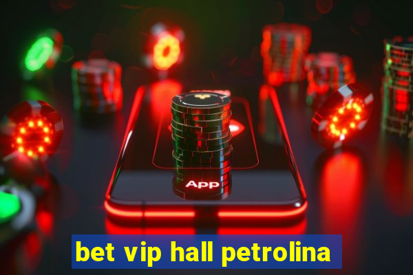 bet vip hall petrolina