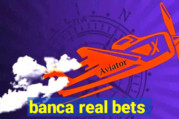 banca real bets