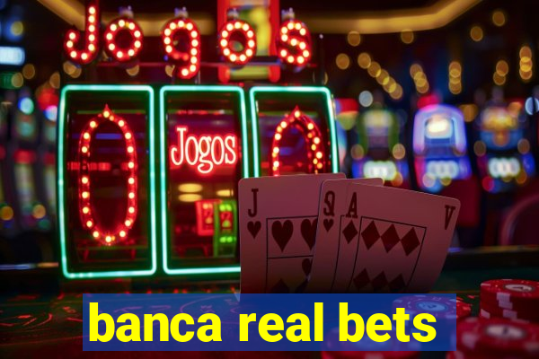 banca real bets