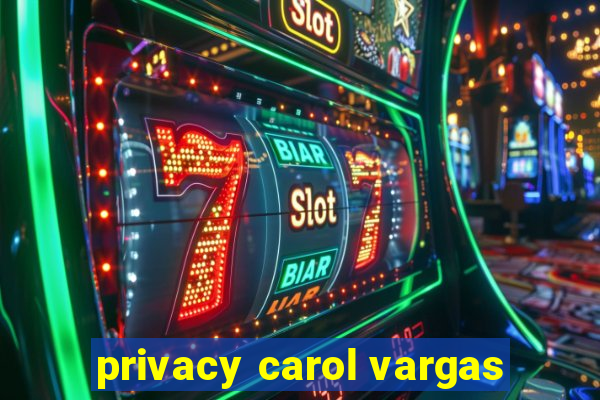 privacy carol vargas