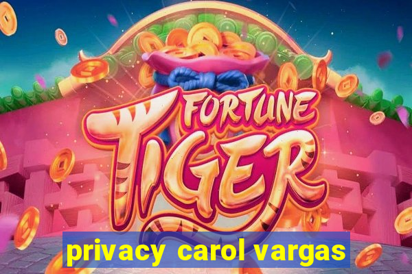 privacy carol vargas