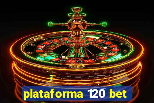 plataforma 120 bet