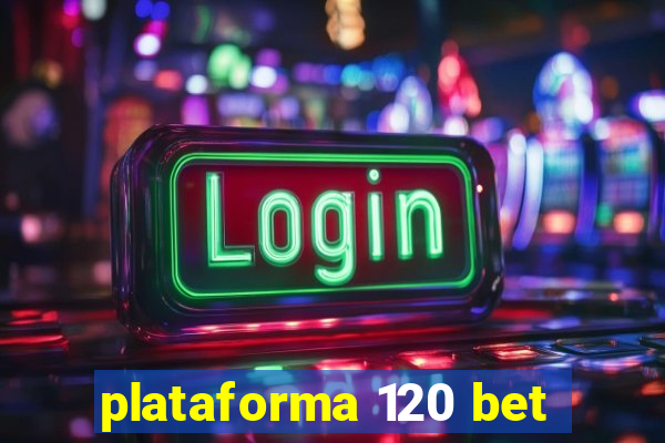 plataforma 120 bet