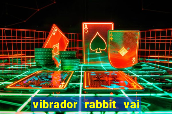 vibrador rabbit vai e vem