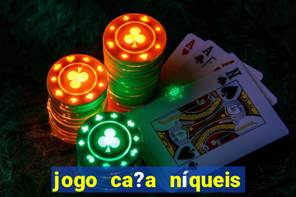 jogo ca?a níqueis valendo dinheiro