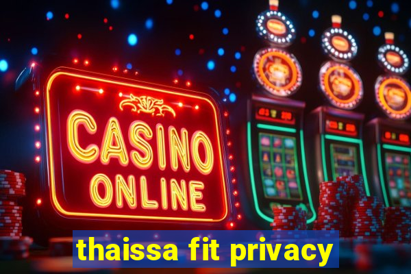 thaissa fit privacy