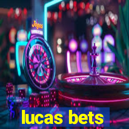 lucas bets