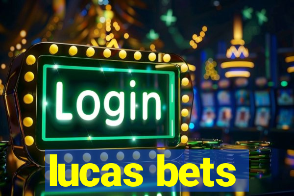 lucas bets