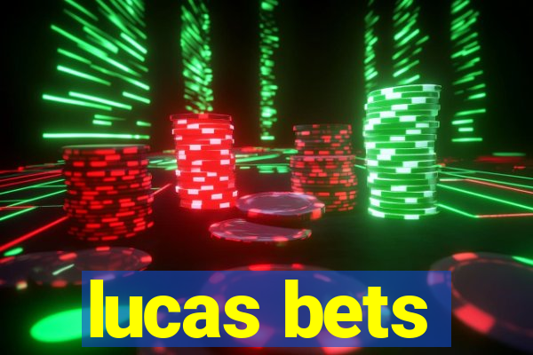 lucas bets