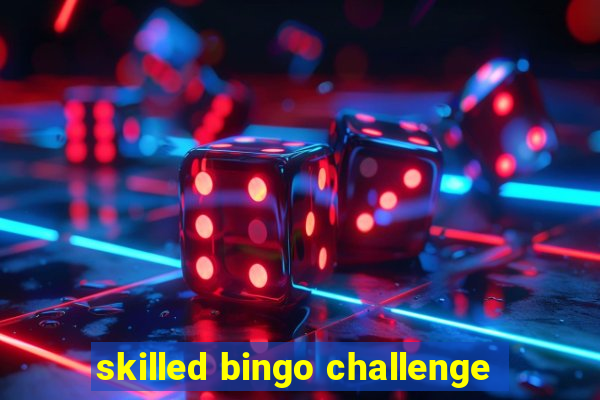 skilled bingo challenge