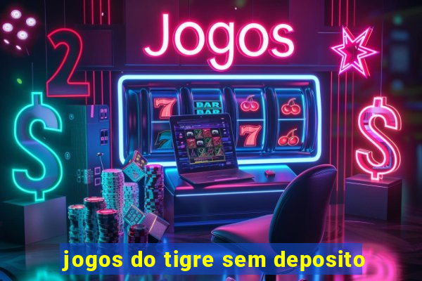 jogos do tigre sem deposito