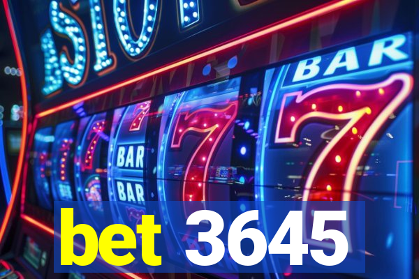 bet 3645