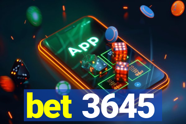 bet 3645