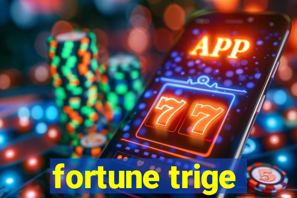 fortune trige