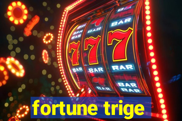 fortune trige