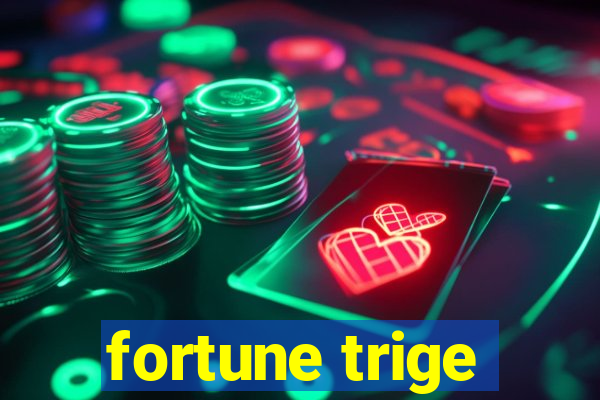 fortune trige