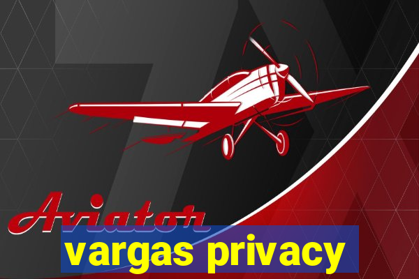 vargas privacy