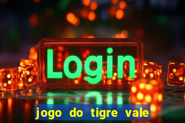 jogo do tigre vale a pena