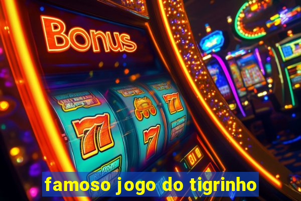 famoso jogo do tigrinho