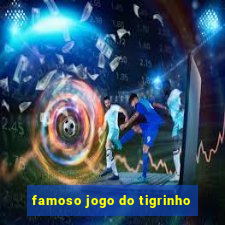 famoso jogo do tigrinho