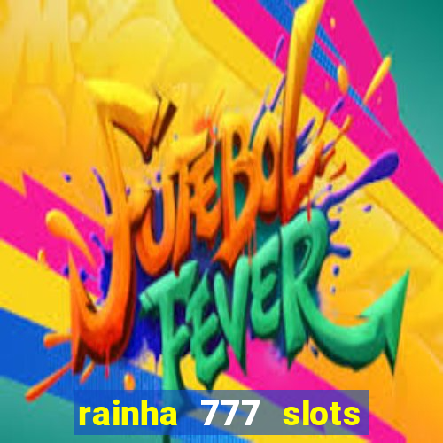 rainha 777 slots paga mesmo