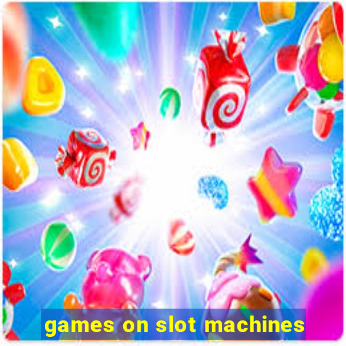 games on slot machines