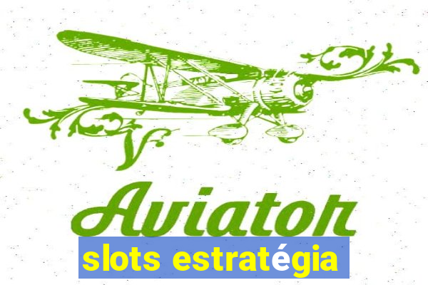 slots estratégia