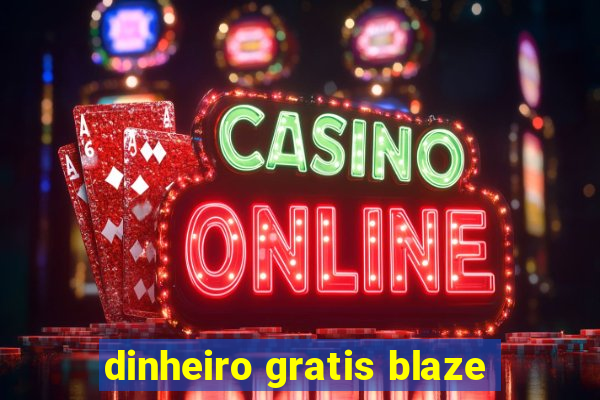 dinheiro gratis blaze