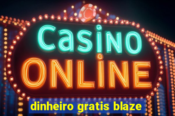 dinheiro gratis blaze