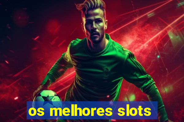 os melhores slots