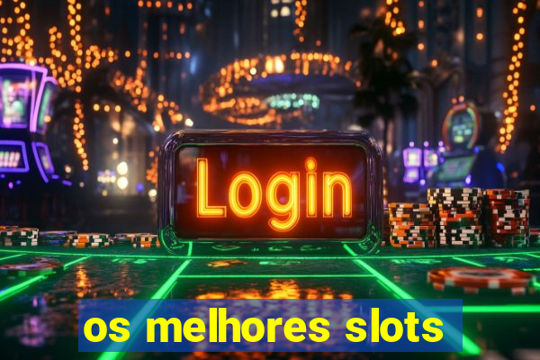 os melhores slots