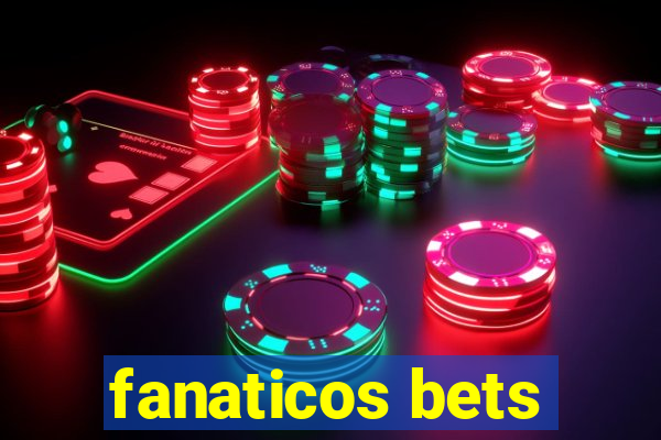 fanaticos bets