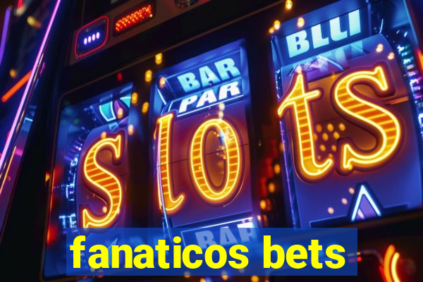 fanaticos bets