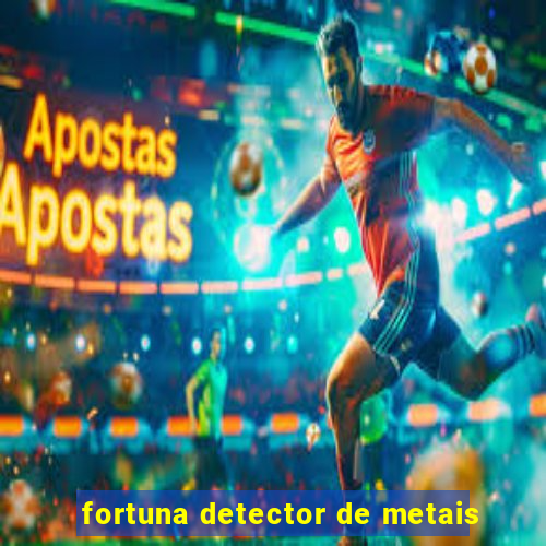 fortuna detector de metais