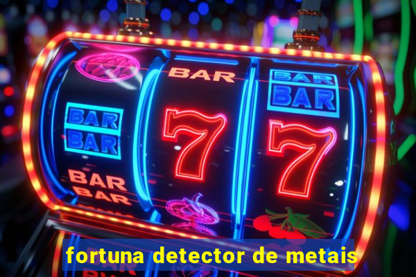 fortuna detector de metais