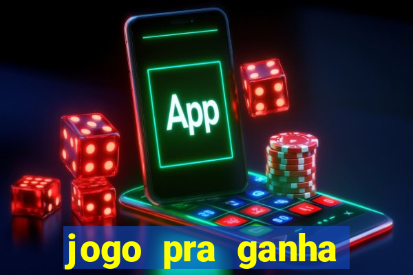 jogo pra ganha dinheiro de verdade