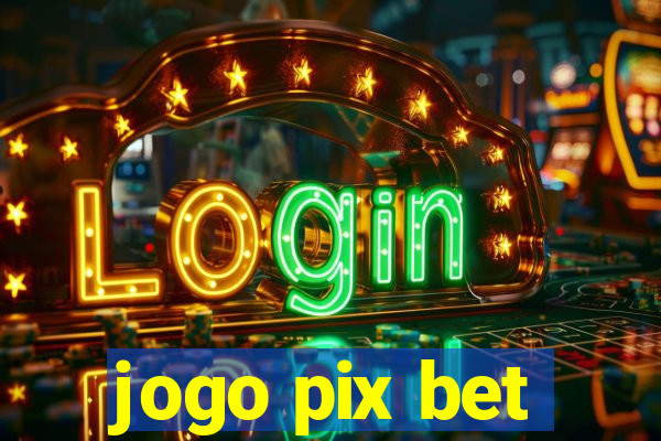 jogo pix bet