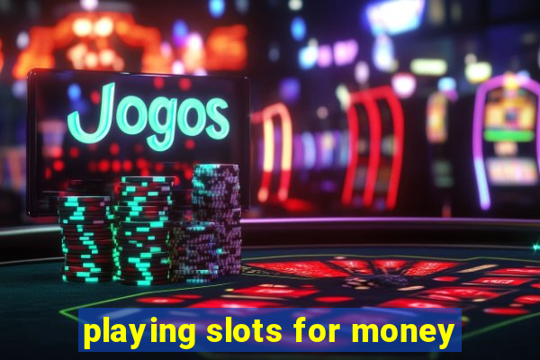 playing slots for money