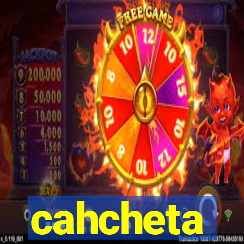 cahcheta