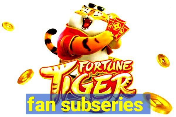 fan subseries