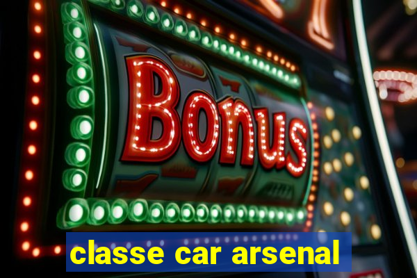 classe car arsenal