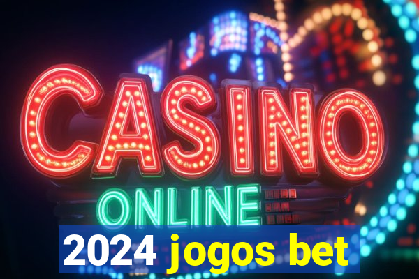 2024 jogos bet