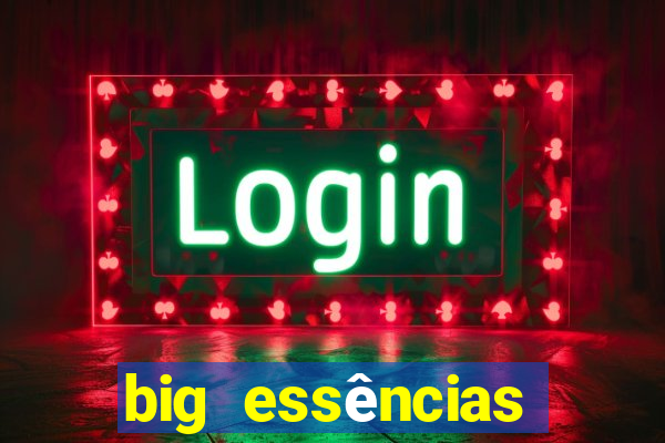 big essências reclame aqui