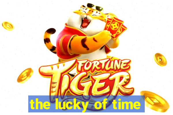 the lucky of time