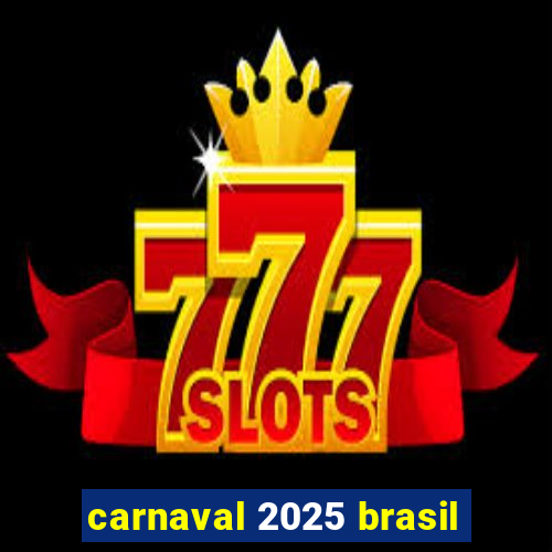 carnaval 2025 brasil