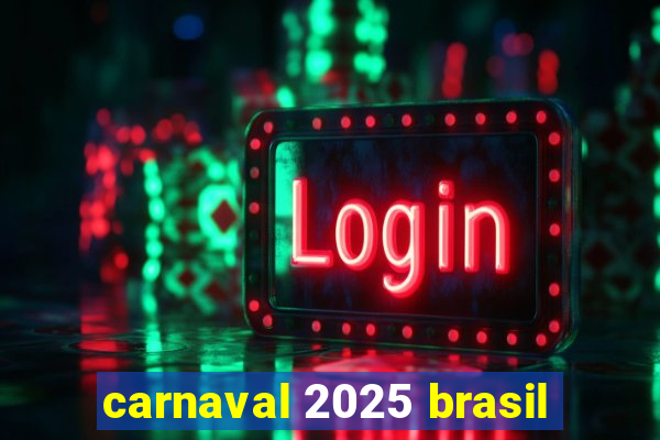 carnaval 2025 brasil