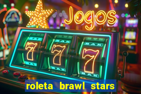 roleta brawl stars 2024 84 brawlers